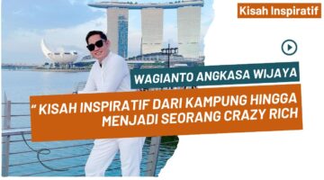 Wagianto Angkasa Wijaya : “ Kisah Inspiratif dari Kampung Hingga Menjadi seorang Crazy Rich “